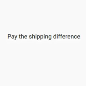 Pay the shipping difference (Option: Default Title)